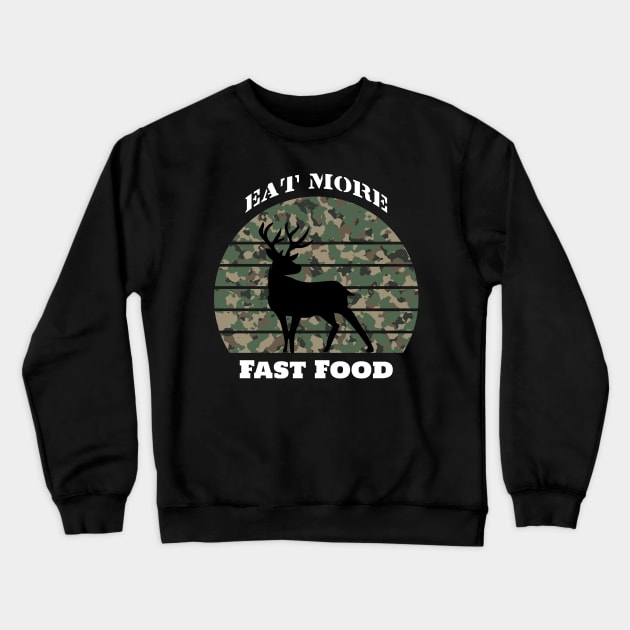 Eat More Fast Food- Deer Hunting- Hunting Crewneck Sweatshirt by Crimson Leo Designs